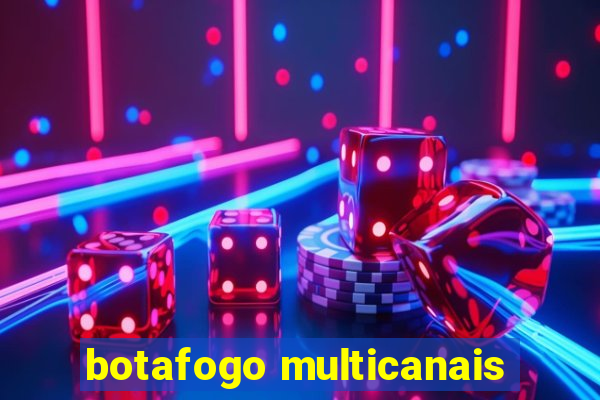 botafogo multicanais